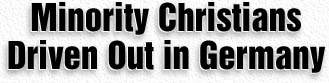 Minority Christians Driven Out in Germany 